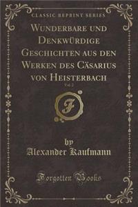 Wunderbare Und DenkwÃ¼rdige Geschichten Aus Den Werken Des CÃ¤sarius Von Heisterbach, Vol. 2 (Classic Reprint)