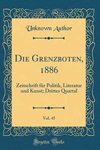 Die Grenzboten, 1886, Vol. 45: Zeitschrift für Politik, Literatur und Kunst; Drittes Quartal (Classic Reprint)