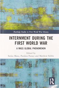 Internment during the First World War: A Mass Global Phenomenon