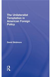 Unilateralist Temptation in American Foreign Policy