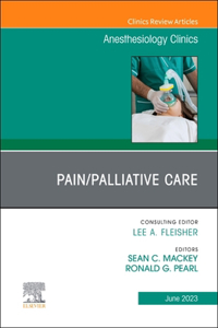Pain/Palliative Care, an Issue of Anesthesiology Clinics, E-Book