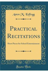 Practical Recitations: Short Pieces for School Entertainment (Classic Reprint)