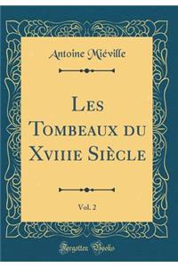 Les Tombeaux Du Xviiie Siï¿½cle, Vol. 2 (Classic Reprint)
