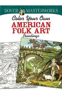 Dover Masterworks: Color Your Own American Folk Art Paintings