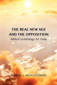 Real New Age and the Opposition: Biblical Eschatology for Today