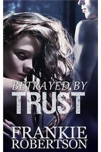 Betrayed By Trust