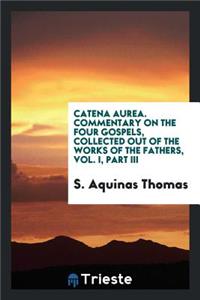 Catena Aurea: Commentary on the Four Gospels, Collected Out of the Works of the Fathers