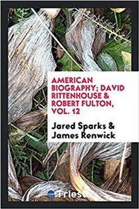American Biography; David Rittenhouse & Robert Fulton, Vol. 12