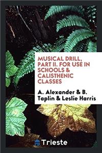 Musical Drill, Part II. For Use in Schools & Calisthenic Classes