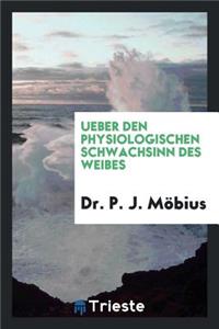 Ueber Den Physiologischen Schwachsinn Des Weibes