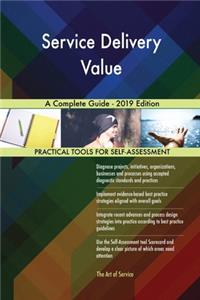Service Delivery Value A Complete Guide - 2019 Edition