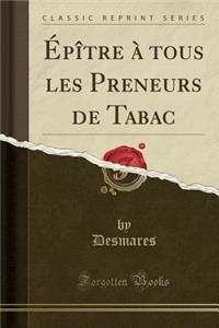 ï¿½pï¿½tre ï¿½ ̀tous Les Preneurs de Tabac (Classic Reprint)