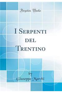 I Serpenti del Trentino (Classic Reprint)