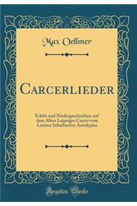 Carcerlieder: Erlebt und Niedergeschrieben auf dem Alten Leipziger Carcer vom Letzten Inhaftierten Antolypius (Classic Reprint)