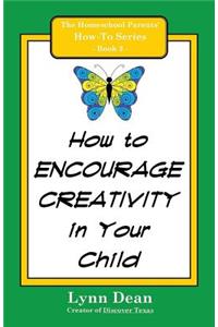How to Encourage Creativity in Your Child
