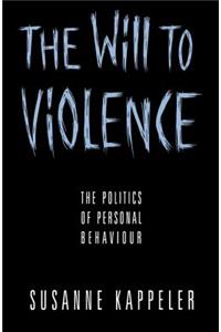 Will to Violence: The Politics of Personal Behaviour