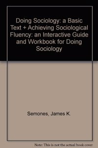 Doing Sociology: a Basic Text + Achieving Sociological Fluency: an Interactive Guide and Workbook for Doing Sociology