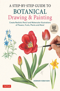 Step-By-Step Guide to Botanical Drawing & Painting