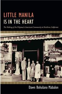 Little Manila Is in the Heart: The Making of the Filipina/o American Community in Stockton, California