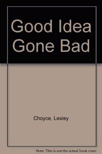 Good Idea Gone Bad