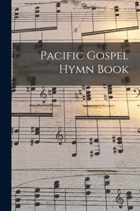 Pacific Gospel Hymn Book [microform]