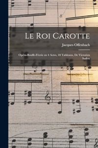 roi Carotte; opéra-bouffe-féerie en 4 actes, 18 tableaux, de Victorien Sadou