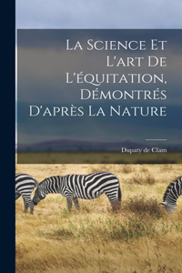 Science Et L'art De L'équitation, Démontrés D'après La Nature