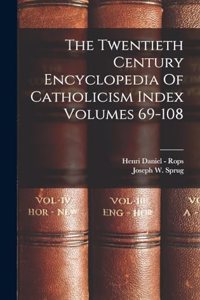 Twentieth Century Encyclopedia Of Catholicism Index Volumes 69-108