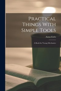 Practical Things With Simple Tools