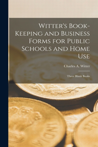 Witter's Book-Keeping and Business Forms for Public Schools and Home use; Three Blank Books