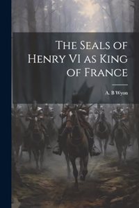 Seals of Henry VI as King of France