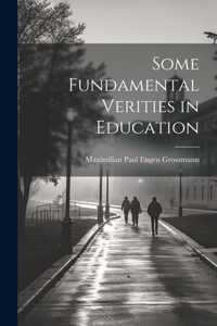 Some Fundamental Verities in Education