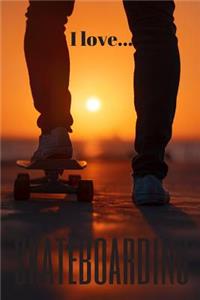 I Love Skateboarding