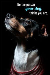 Be the person your dog thinks you are.