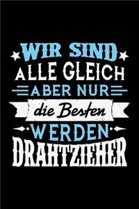 Wir sind alle gleich aber nur die Besten werden Drahtzieher