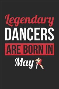 Dancing Notebook - Legendary Dancers Are Born In May Journal - Birthday Gift for Dancer Diary