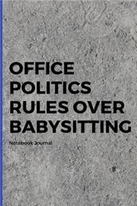 Office Politics Rules Over Babysitting Notebook Journal