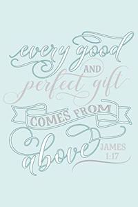 Every Good and Perfect Gift Comes from Above James 1