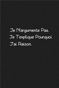 Je N'argumente Pas. Je T'explique Pourquoi J'ai Raison