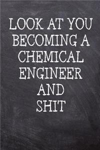 Look At You Becoming A Chemical Engineer And Shit