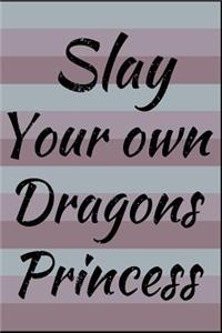 Slay Your Own Dragons Princess
