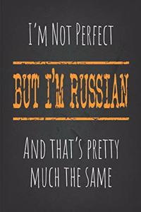I'm not perfect, But I'm Russian And that's pretty much the same