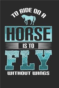 To Ride on a Horse is to Fly Without Wings
