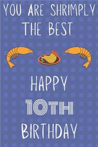 You Are Shrimply The Best Happy 10th Birthday