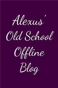 Alexus' Old School Offline Blog