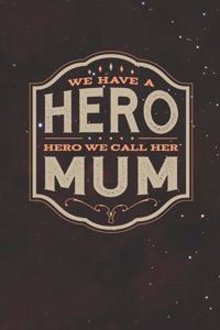 We Have A Hero We Call Her Mum