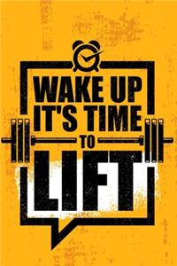 Wake Up It's Time to Lift