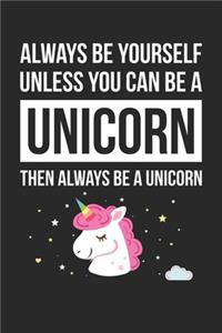 Funny Journal - Always Be Yourself Unless You Can Be A Unicorn Notebook - Gift for Animal Lovers