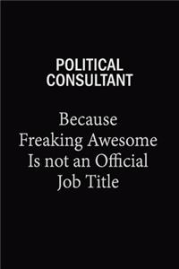 Political Consultant Because Freaking Awesome Is Not An Official Job Title