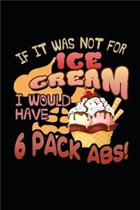 If It Was Not For Ice Cream I Would Have 6 Pack Abs